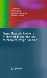 Game Theoretic Problems in Network Economics and Mechanism Design Solutions -  Y. Narahari,  Dinesh Garg,  Ramasuri Narayanam,  Hastagiri Prakash