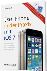 Das iPhone 5 in der Praxis mit iOS 7 - Daniel Mandl, Michael Schwarz
