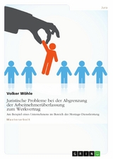 Juristische Probleme bei der Abgrenzung der Arbeitnehmer&uuml;berlassung zum Werkvertrag - Volker W&ouml;hle