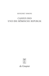 Cassius Dio und die R&ouml;mische Republik - Benedikt Simons