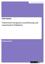 Numerische Integration. Ausarbeitung zum numerischen Praktikum - Felix Kasten