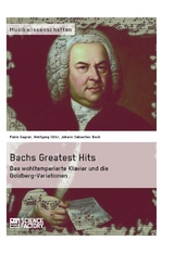 Bachs Greatest Hits. Das wohltemperierte Klavier und die Goldberg-Variationen - Fabio Sagner, Wolfgang V&ouml;lkl, Johann Sebastian Bach