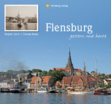 Flensburg - gestern und heute - Brigitte Cleve