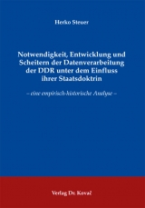 Notwendigkeit, Entwicklung und Scheitern der Datenverarbeitung der DDR unter dem Einfluss ihrer Staatsdoktrin - Herko Steuer