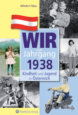 Wir vom Jahrgang 1938 - Kindheit und Jugend in &Ouml;sterreich - Wilhelm F. Maca