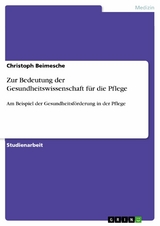 Zur Bedeutung der Gesundheitswissenschaft f&uuml;r die Pflege - Christoph Beimesche