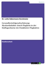 Gesundheitsfolgenabsch&auml;tzung: Myokardinfarkte durch Flugl&auml;rm in der Einflugschneise des Frankfurter Flughafens -  Dr. Lotte Habermann-Horstmeier
