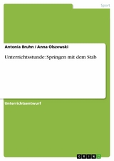 Unterrichtsstunde: Springen mit dem Stab - Antonia Bruhn, Anna Olszewski