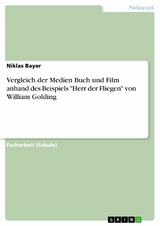 Vergleich der Medien Buch und Film anhand des Beispiels 'Herr der Fliegen' von William Golding -  Niklas Bayer