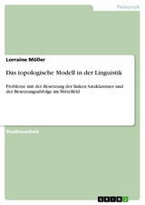 Das topologische Modell in der Linguistik - Lorraine M&ouml;ller