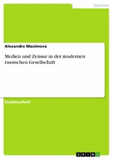 Medien und Zensur in der modernen russischen Gesellschaft - Alexandra Maximova