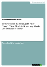 Buchrezension zu Hiekel, J&ouml;rn Peter (Hrsg.): 'Neue Musik in Bewegung: Musik- und Tanztheater heute' -  Marina Bendocchi Alves