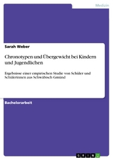 Chronotypen und &Uuml;bergewicht bei Kindern und Jugendlichen - Sarah Weber