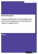 Bedarfsermittlung f&uuml;r die Entwicklung einer Interventionsma&szlig;nahme am Beispiel des Diabetes mellitus Typ 2 - Moritz Wenninger