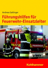 F&uuml;hrungshilfen f&uuml;r Feuerwehr-Einsatzleiter - Andreas Gattinger