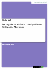 Die ungarische Methode - ein Algorithmus f&uuml;r Bipartite Matchings - Meike Vo&szlig;