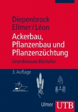 Ackerbau, Pflanzenbau und Pflanzenz&uuml;chtung - Wulf Diepenbrock, Frank Ellmer, Jens L&eacute;on