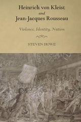 Heinrich von Kleist and Jean-Jacques Rousseau - Professor Steven Howe