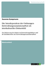 Die Interdependenz der Ordnungen- Entwicklungszusammenarbeit als interkulturelles Diskursfeld -  Susanne Kampmann