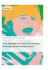 Hilfe, mein Baby h&ouml;rt nicht auf zu schreien! -  Karolin Strohmeyer,  Melanie Aull,  Nancy Ruppert