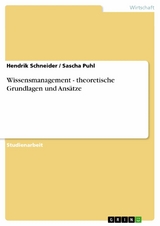 Wissensmanagement - theoretische Grundlagen und Ans&auml;tze -  Hendrik Schneider,  Sascha Puhl