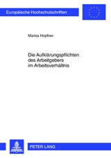 Die Aufklaerungspflichten des Arbeitgebers im Arbeitsverhaeltnis - Marisa Hopfner