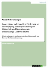 Konzept zur individuellen F&ouml;rderung im Bildungsgang Berufsgrundschuljahr Wirtschaft und Verwaltung des Berufskollegs Castrop-Rauxel -  Andr&eacute; Diekow-Kemper