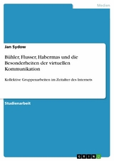 B&uuml;hler, Flusser, Habermas und die Besonderheiten der virtuellen Kommunikation - Jan Sydow