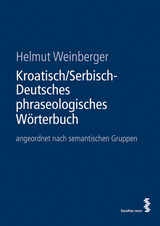Kroatisch/Serbisch-Deutsches phraseologisches W&ouml;rterbuch - Helmut Weinberger