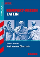 STARK Kompakt-Wissen - Latein Basisautoren Oberstufe - Markus H&auml;berle
