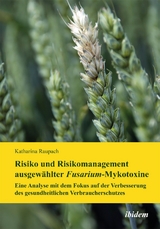 Risiko und Risikomanagement ausgew&auml;hlter Fusarium-Mykotoxine - Katharina Raupach