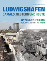 Ludwigshafen - damals, gestern und heute - 
