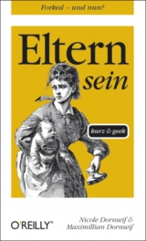 Eltern sein - kurz & geek - Nicole Dornseif, Maximillian Dornseif