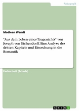 "Aus dem Leben eines Taugenichts" von Joseph von Eichendorff. Eine Analyse des dritten Kapitels und Einordnung in die Romantik - Madleen Wendt