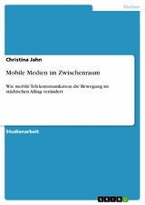 Mobile Medien im Zwischenraum - Christina Jahn