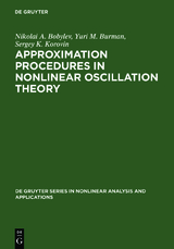 Approximation Procedures in Nonlinear Oscillation Theory - Nikolai A. Bobylev, Yurii M. Burman, Sergey K. Korovin