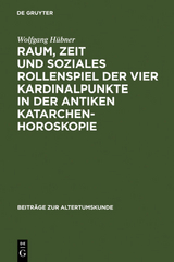 Raum, Zeit und soziales Rollenspiel der vier Kardinalpunkte in der antiken Katarchenhoroskopie - Wolfgang H&uuml;bner