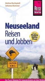 Reise Know-How: Neuseeland - Reisen und Jobben mit dem Working Holiday Visum - Andrea Buchspie&szlig;, Johanna Kommer