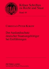 Der Auslandsschutz deutscher Staatsangeh&ouml;riger bei Entf&uuml;hrungen - Christian Kokew