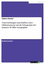 Untersuchungen zum Einfluss eines Okklusionstests auf die Echogenit&auml;t der kutanen 50 MHz Sonographie - Sabine Stechel
