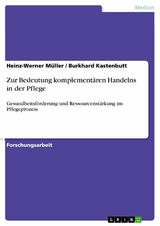 Zur Bedeutung komplement&auml;ren Handelns in der Pflege - Heinz-Werner M&uuml;ller, Burkhard Kastenbutt