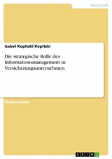 Die strategische Rolle des Informationsmanagement in Versicherungsunternehmen -  Isabel Kopitzki Kopitzki