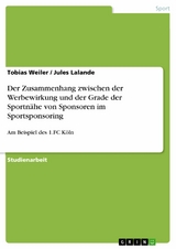 Der Zusammenhang zwischen der Werbewirkung und der Grade der Sportn&auml;he von Sponsoren im Sportsponsoring - Tobias Weiler, Jules Lalande
