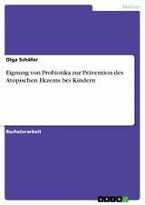 Eignung von Probiotika zur Pr&auml;vention des Atopischen Ekzems bei Kindern - Olga Sch&auml;fer