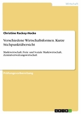 Verschiedene Wirtschaftsformen. Kurze Stichpunkt&uuml;bersicht - Christine Rackey-Hocke