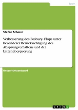 Verbesserung des Fosbury- Flops unter besonderer Ber&uuml;cksichtigung des Absprungverhaltens und der Latten&uuml;berquerung - Stefan Scherer