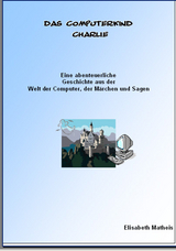 Das Computerkind Charlie - Elisabeth Matheis