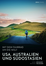 Mit dem Fahrrad um die Welt: USA, Australien und S&uuml;dostasien - Katja B&ouml;hmler, Mathias Neubauer