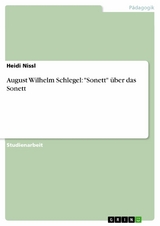 August Wilhelm Schlegel: 'Sonett' &uuml;ber das Sonett -  Heidi Nissl