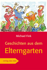 Geschichten aus dem Elterngarten - Michael Fink